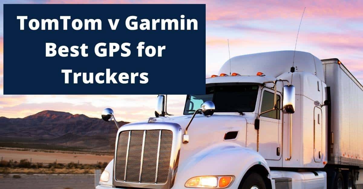 TomTom v Garmin best trucker GPS