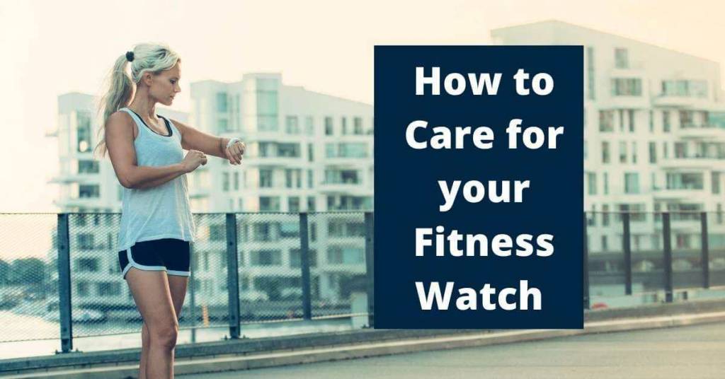 How to care for your fitness watch